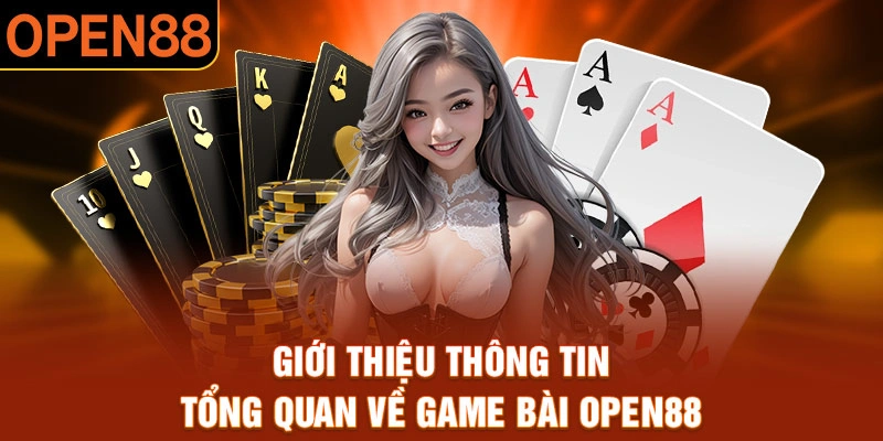 Giới thiệu th&ocirc;ng tin tổng quan về game b&agrave;i Open88&nbsp;