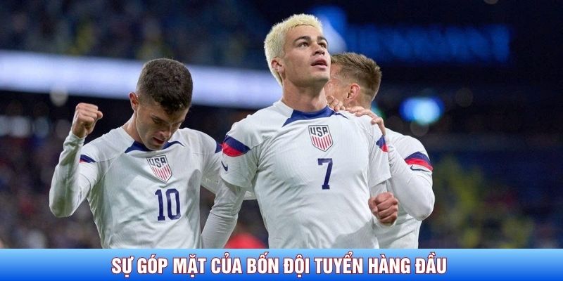 Sự g&oacute;p mặt của bốn đội tuyển h&agrave;ng đầu