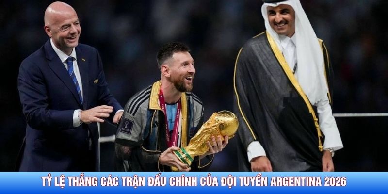 Tỷ lệ thắng c&aacute;c trận đấu ch&iacute;nh của đội tuyển Argentina 2026
